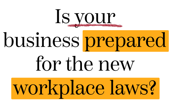 Is your business prepared for the new workplace laws?